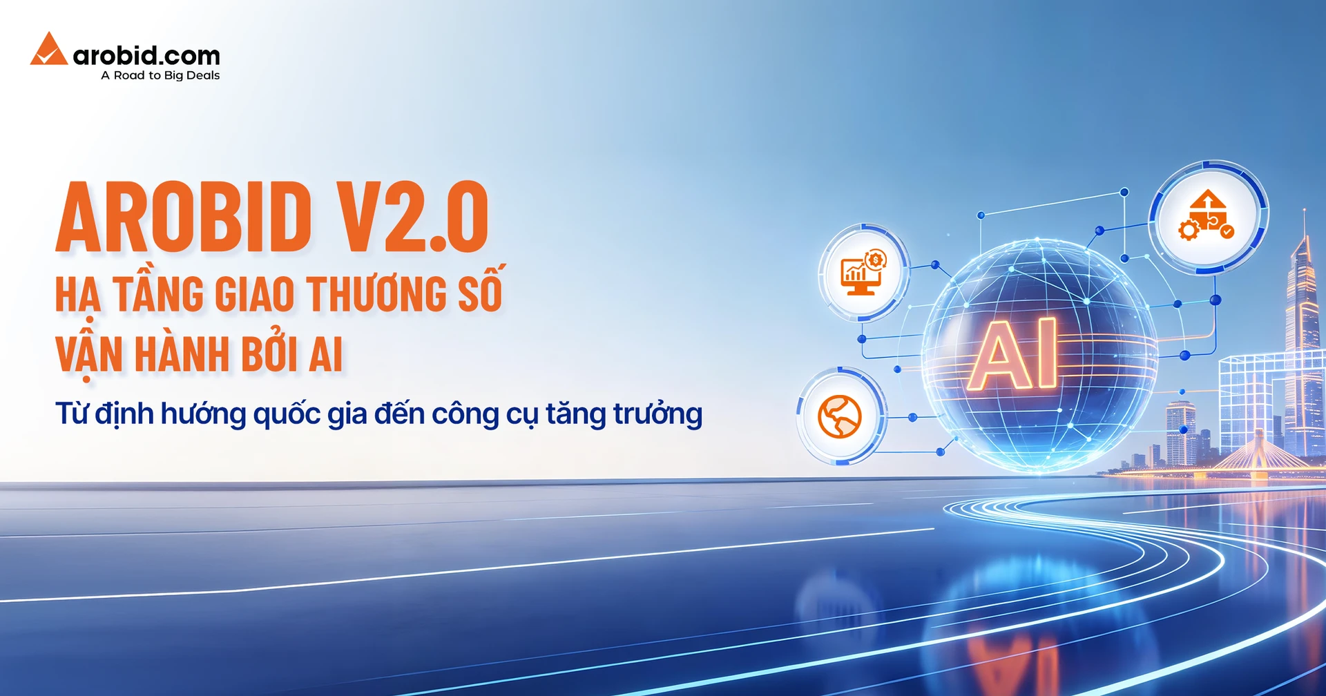 AROBID V2.0 Hạ tầng giao thương số vận hành bởi AI - Từ định hướng quốc gia đến công cụ tăng trưởng